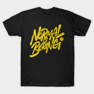 Normal is boring T-Shirt